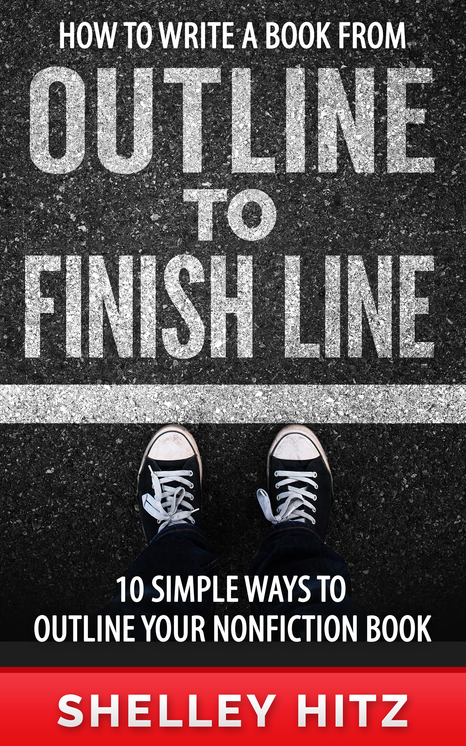 How to Write a Book From Outline to Finish Line: 10 Simple Ways to ...