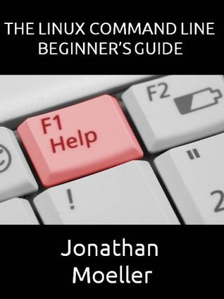 The Linux Command Line Beginner's Guide by Jonathan Moeller | Readersvibe
